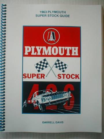 The Complete Guide to the 1963 Plymouth Super Stock Package Plymouth Super Stock. By Darrell Davis, Approx. 84 Pages, Serial Number and Product Code Included.
